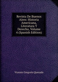 Revista De Buenos Aires: Historia Americana, Literatura Y Derecho, Volume 4 (Spanish Edition)