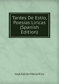 Tardes De Estio, Poesias Liricas (Spanish Edition)