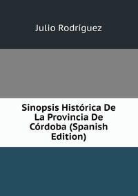 Sinopsis Historica De La Provincia De Cordoba (Spanish Edition)