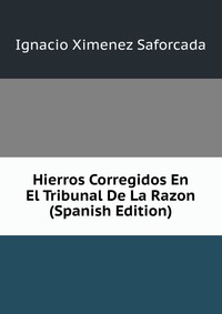 Hierros Corregidos En El Tribunal De La Razon (Spanish Edition)