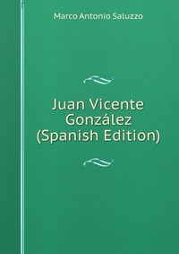 Juan Vicente Gonzalez (Spanish Edition)