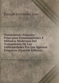 Tratamiento Psiquico: Principios Fundamentales Y Metodos Modernos Del Tratamiento De Las Enfermedades Por Los Agentes Psiquicos (Spanish Edition)