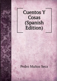 Cuentos Y Cosas (Spanish Edition)