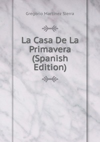 La Casa De La Primavera (Spanish Edition)