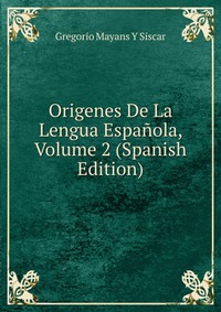 Origenes De La Lengua Espanola, Volume 2 (Spanish Edition)