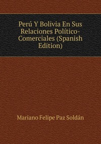 Peru Y Bolivia En Sus Relaciones Politico-Comerciales (Spanish Edition)