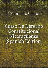 Curso De Derecho Constitucional Nicaraguense (Spanish Edition)