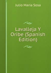 Lavalleja Y Oribe (Spanish Edition)