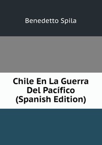 Chile En La Guerra Del Pacifico (Spanish Edition)