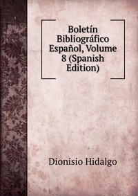 Boletin Bibliografico Espanol, Volume 8 (Spanish Edition)