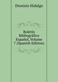 Boletin Bibliografico Espanol, Volume 7 (Spanish Edition)