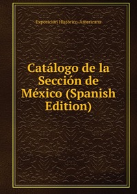 Catalogo de la Seccion de Mexico (Spanish Edition)