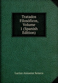 Tratados Filosoficos, Volume 1 (Spanish Edition)