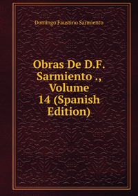 Obras De D.F. Sarmiento ., Volume 14 (Spanish Edition)