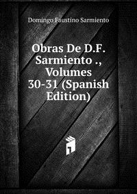 Obras De D.F. Sarmiento ., Volumes 30-31 (Spanish Edition)