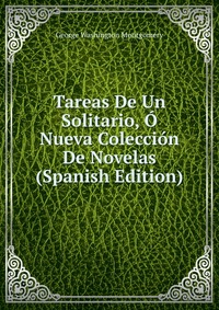 Tareas De Un Solitario, O Nueva Coleccion De Novelas (Spanish Edition)