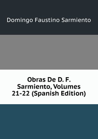 Obras De D. F. Sarmiento, Volumes 21-22 (Spanish Edition)