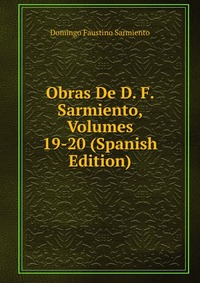 Obras De D. F. Sarmiento, Volumes 19-20 (Spanish Edition)