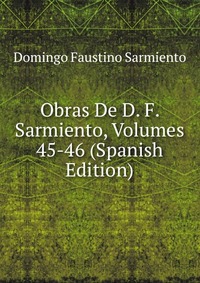 Obras De D. F. Sarmiento, Volumes 45-46 (Spanish Edition)