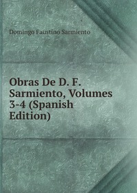 Obras De D. F. Sarmiento, Volumes 3-4 (Spanish Edition)