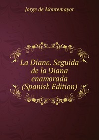 La Diana. Seguida de la Diana enamorada (Spanish Edition)