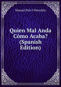 Quien Mal Anda Como Acaba? (Spanish Edition)