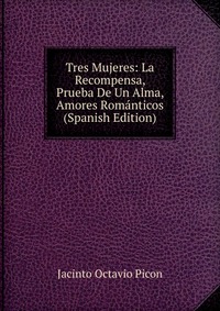 Tres Mujeres: La Recompensa, Prueba De Un Alma, Amores Romanticos (Spanish Edition)