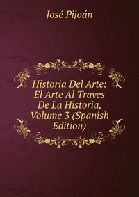 Historia Del Arte: El Arte Al Traves De La Historia, Volume 3 (Spanish Edition)