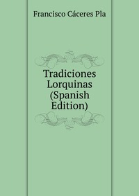 Tradiciones Lorquinas (Spanish Edition)