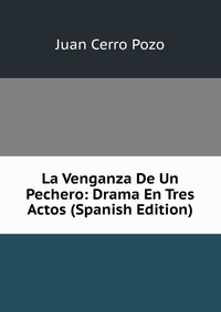 La Venganza De Un Pechero: Drama En Tres Actos (Spanish Edition)