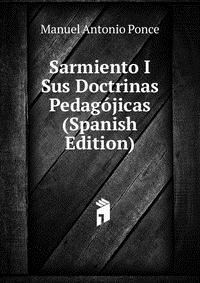 Sarmiento I Sus Doctrinas Pedagojicas (Spanish Edition)