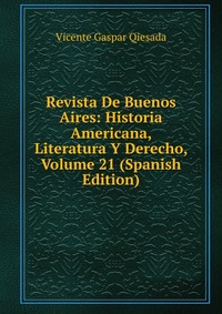 Revista De Buenos Aires: Historia Americana, Literatura Y Derecho, Volume 21 (Spanish Edition)