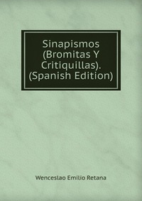 Sinapismos (Bromitas Y Critiquillas). (Spanish Edition)