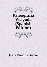 Paleografia Visigoda (Spanish Edition)