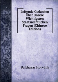 Leitende Gedanken Uber Unsere Wichtigsten Staatsrechtlichen Fragen (Chinese Edition)