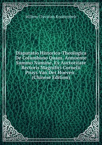 Disputatio Historico-Theologica De Columbano Quam, Annuente Summo Numine, Ex Auctoritate Rectoris Magnifici Cornelii Pruys Van Der Hoeven . (Chinese Edition)