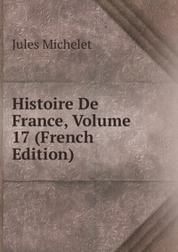 Histoire De France, Volume 17 (French Edition)