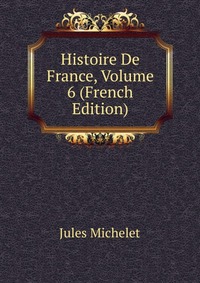 Histoire De France, Volume 6 (French Edition)