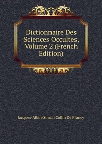 Dictionnaire Des Sciences Occultes, Volume 2 (French Edition)