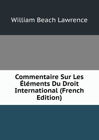 Commentaire Sur Les Elements Du Droit International (French Edition)