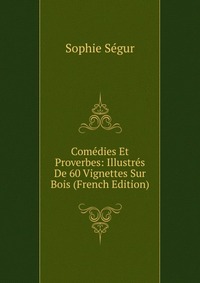 Comedies Et Proverbes: Illustres De 60 Vignettes Sur Bois (French Edition)