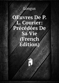 OEuvres De P.L. Courier: Precedees De Sa Vie (French Edition)