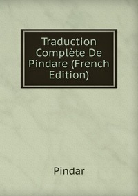 Traduction Complete De Pindare (French Edition)