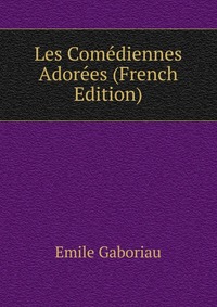 Les Comediennes Adorees (French Edition)