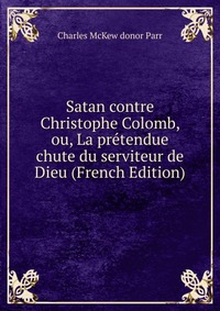 Satan contre Christophe Colomb, ou, La pretendue chute du serviteur de Dieu (French Edition)