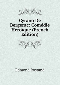 Cyrano De Bergerac: Comedie Heroique (French Edition)