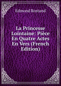 La Princesse Lointaine: Piece En Quatre Actes En Vers (French Edition)