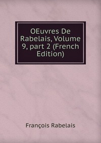 OEuvres De Rabelais, Volume 9, part 2 (French Edition)