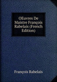 OEuvres De Maistre Francois Rabelais (French Edition)