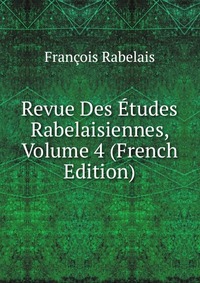 Revue Des Etudes Rabelaisiennes, Volume 4 (French Edition)